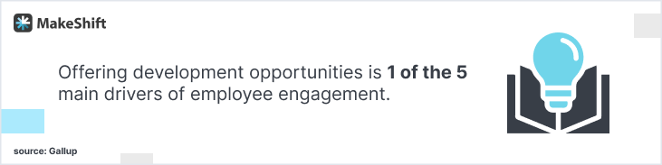 Offering development opportunities is 1 of the 5 main drivers of employee engagement.